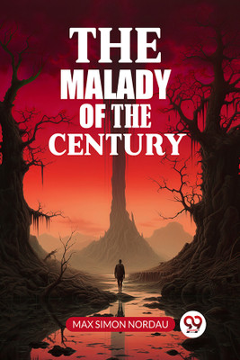 The Malady Of The Century(Paperback, Max Simon Nordau)