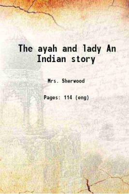 The ayah and lady. An Indian story 1822 [Hardcover](Hardcover, Sherwood, Mrs. (Mary Martha), -)