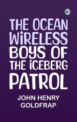 The ocean wireless boys of the iceberg patrol(Paperback, John Henry Goldfrap)