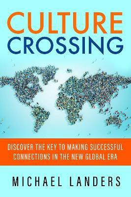 Culture Crossing: Discover the Key to Making Successful Connections in the New Global Era(English, Paperback, LANDERS)
