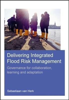 Delivering Integrated Flood Risk Management(English, Paperback, Herk Sebastiaan van)