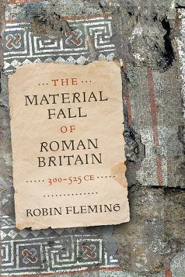 The Material Fall of Roman Britain, 300-525 CE(English, Electronic book text, Fleming Robin)