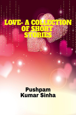 Love- A Collection of Short Stories(English, Paperback, Kumar Pushpam)