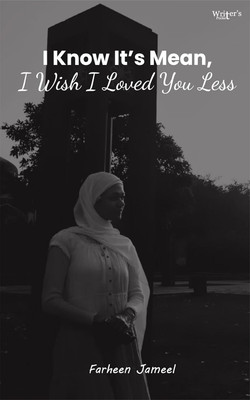 I know it's mean, but I wish I loved you less(Paperback, Farheen Jameel)