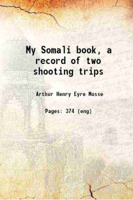 My Somali book a record of two shooting trips 1913 [Hardcover](Hardcover, A. H. E. Mosse)