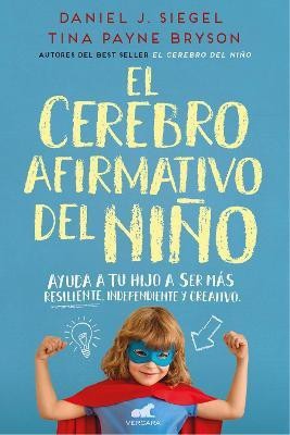 El cerebro afirmativo del nino: Ayuda a tu hijo a ser mas resiliente, autonomo y creativo / The Yes Brain(Spanish, Paperback, Siegel Daniel J. M.D.)