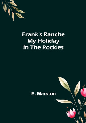 Frank's Ranche My Holiday in The Rockies(English, Paperback, Marston E)