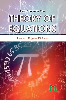 First Course in the Theory of Equations(Hardcover, Leonard Eugene Dickson)