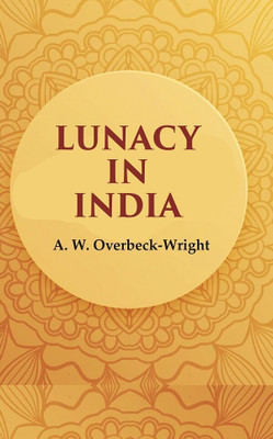 Lunacy in India(Paperback, A. W. Overbeck-Wright)