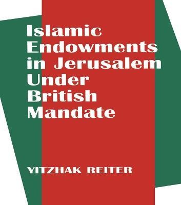 Islamic Endowments in Jerusalem Under British Mandate(English, Electronic book text, Reiter Yitzhak)