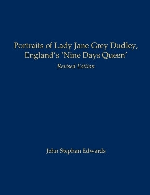 Portraits of Lady Jane Grey Dudley, England's 'Nine Days Queen'(English, Paperback, Edwards John Stephan)