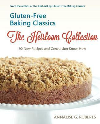 Gluten-Free Baking Classics-The Heirloom Collection(English, Paperback, Roberts Annalise G)