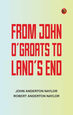 From John O'Groats to Land's End(Paperback, John Anderton Naylor, Robert Anderton Naylor)