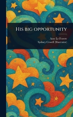 His Big Opportunity(English, Hardcover, Le Feuvre Amy)