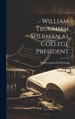 William Tecumseh Sherman as College President(English, Hardcover, Lynwood Fleming Walter)