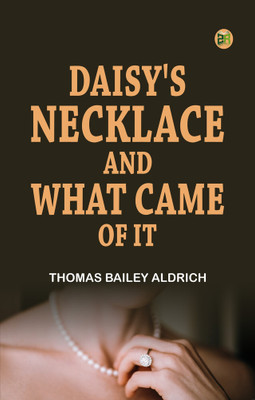 Daisy's Necklace, and What Came of It(Paperback, Thomas Bailey Aldrich)