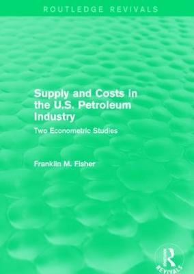 Supply and Costs in the U.S. Petroleum Industry (Routledge Revivals)(English, Paperback, Fisher Franklin M.)