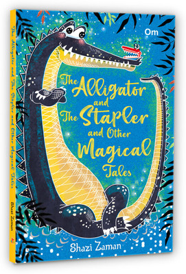 The Alligator and The Stapler and Other Magical Tales(Paperback, Shazi Zaman)
