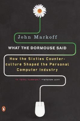 What the Dormouse Said(English, Paperback, Markoff John)