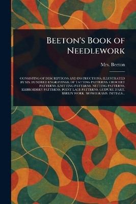 Beeton's Book of Needlework(English, Paperback, Beeton (Isabella Mary) Mrs)