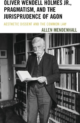 Oliver Wendell Holmes Jr., Pragmatism, and the Jurisprudence of Agon(English, Hardcover, Mendenhall Allen)