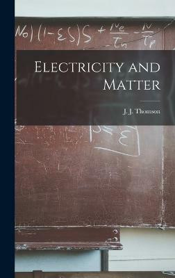 Electricity and Matter(English, Hardcover, Thomson Joseph John)