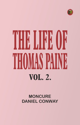 The Life Of Thomas Paine, Vol. 2.(Paperback, Moncure Daniel Conway)