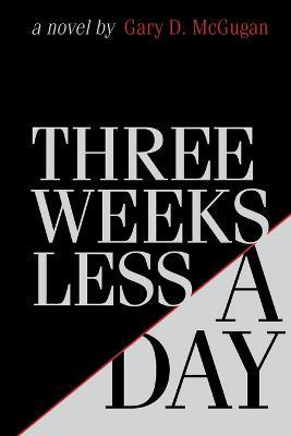 Three Weeks Less a Day(English, Paperback, McGugan Gary D)