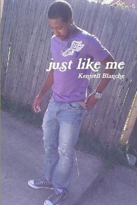 Just Like Me(English, Paperback, Blanche Kentrell)