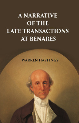 A Narrative of the Late Transactions at Benares(Paperback, Warren Hastings)