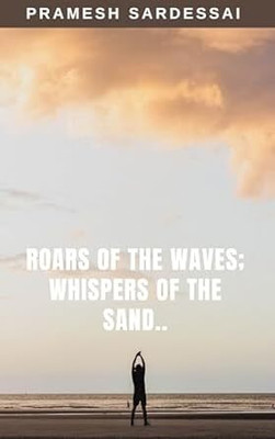 Roars of the waves; Whispers of the sand..(Paperback, Pramesh Sardessai)