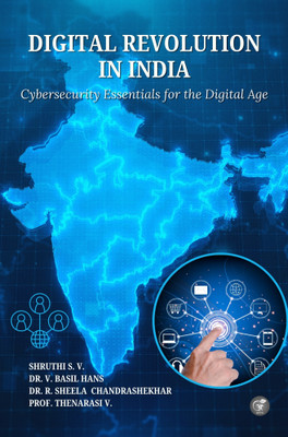 Digital Revolution in India: Cybersecurity Essentials for the Digital Age(Paperback, Shruthi S.V., Dr. V. Basil Hans, Dr. R. Sheela Chandrashekhar, Prof. Thenarasi V.)