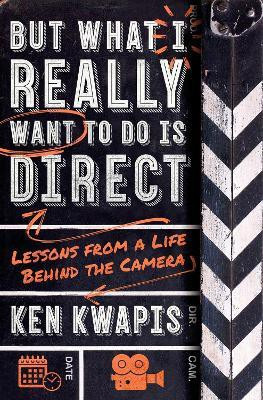 But What I Really Want to Do Is Direct(English, Paperback, Kwapis Ken)