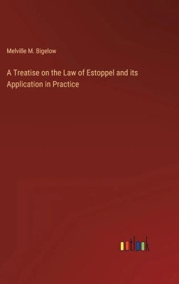 Treatise on the Law of Estoppel and Its 
Application in Practice(Paperback, Bigelow, Melville Madison)