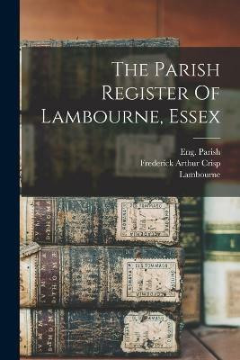 The Parish Register Of Lambourne, Essex(English, Paperback, unknown)