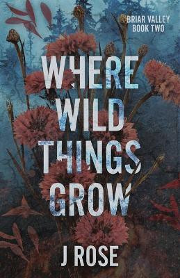 Where Wild Things Grow(English, Paperback, Rose J)