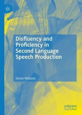 Disfluency and Proficiency in Second Language Speech Production(English, Hardcover, Williams Simon)