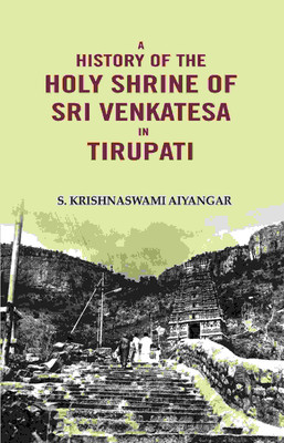A History of the Holy Shrine of Sri Venkatesa in Tirupati(Paperback, S. Krishnaswami Aiyangar)
