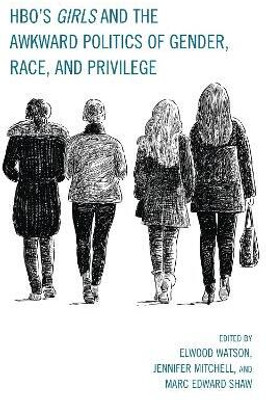 Hbo's Girls and the Awkward Politics of Gender, Race, and Privilege(English, Electronic book text, unknown)