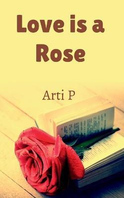 Love is a Rose(English, Paperback, P Arti)