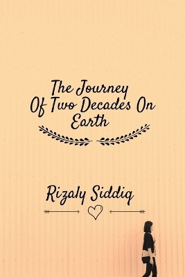 The Journey Of Two Decades On Earth(English, Paperback, Rizaly Siddiq)
