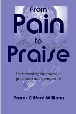 From Pain to Praise(English, Paperback, Williams Pastor Clifford)