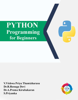 Python Programming for Beginners(Paperback, V. Vishwa Priya Thamizharasu, Dr. R. Renuga Devi, Dr. A. Prema Kirubakaran, S. Priyanka)
