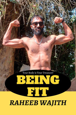 Being Fit  - Your Body is your Treasure.(English, Paperback, Wajith Raheeb)