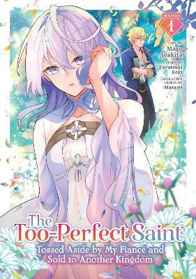 The Too-Perfect Saint: Tossed Aside by My Fiance and Sold to Another Kingdom (Manga) Vol. 1(English, Paperback, Koki Fuyutsuki)
