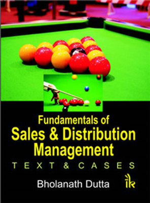 Fundamentals of Sales and Distribution Management: Text & Cases(Techsar Pvt. Ltd., Bholanath Dutta)