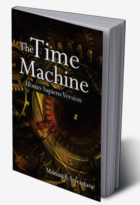 The Time Machine : Homo Sapiens Version(Hardcover, Monarch Srivastava)