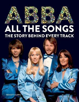 Abba: All The Songs(English, Hardcover, Clerc Benoit)
