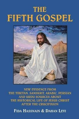 The Fifth Gospel  - New Evidence from the Tibetan, Sanskrit, Arabic, Persian and Urdu Sources AB Out the Historical Life of Jesus Christ A(English, Paperback, Hassnain Fida)