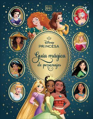 Disney Princesa Guia magica de personajes (Enchanted Character Guide)(Spanish, Hardcover, DK)